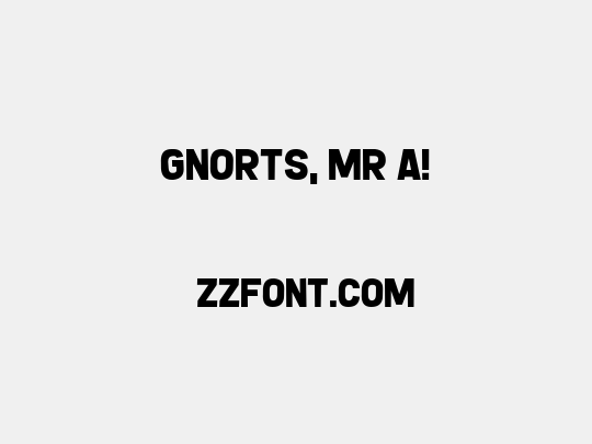 Gnorts, Mr A!