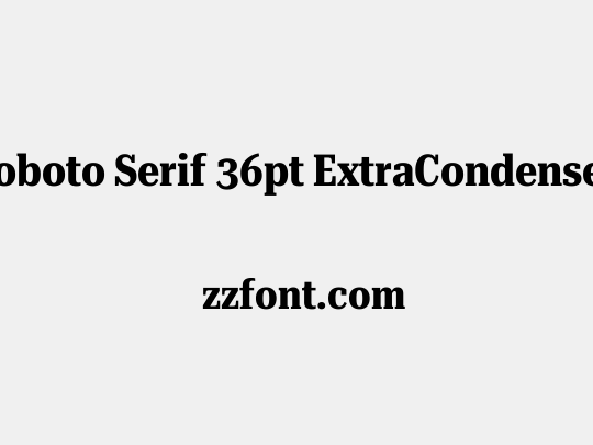 Roboto Serif 36pt ExtraCondensed