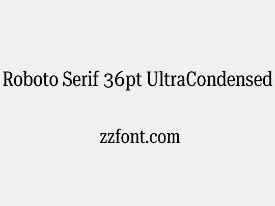 Roboto Serif 36pt UltraCondensed