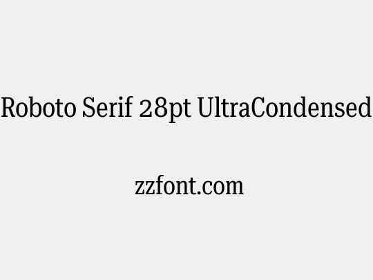 Roboto Serif 28pt UltraCondensed