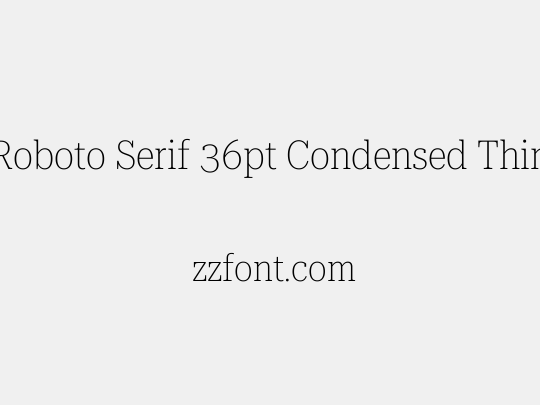 Roboto Serif 36pt Condensed Thin