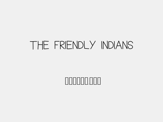 THE FRIENDLY INDIANS