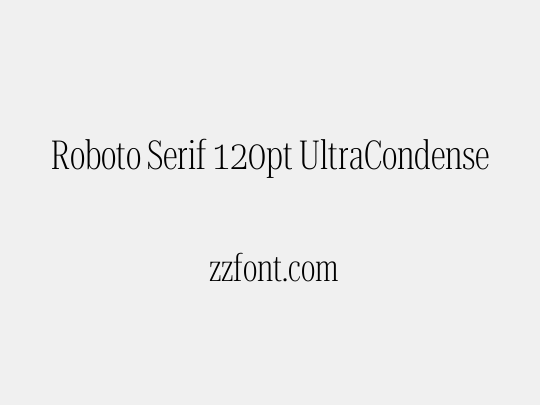 Roboto Serif 120pt UltraCondensed ExtraLight