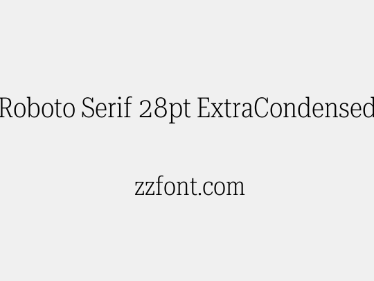 Roboto Serif 28pt ExtraCondensed ExtraLight