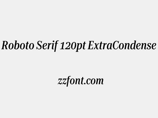 Roboto Serif 120pt ExtraCondensed Medium