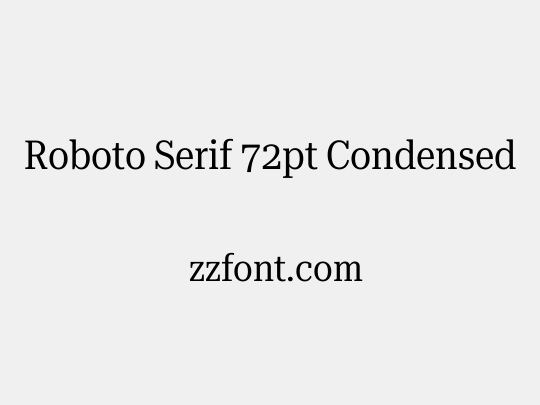 Roboto Serif 72pt Condensed