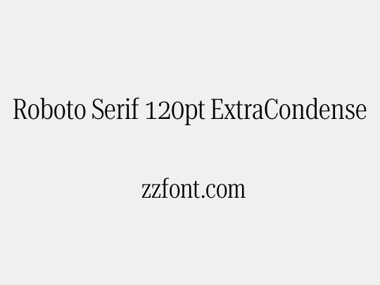 Roboto Serif 120pt ExtraCondensed Light