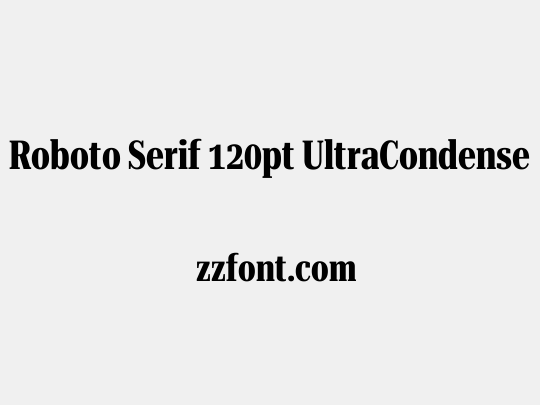 Roboto Serif 120pt UltraCondensed