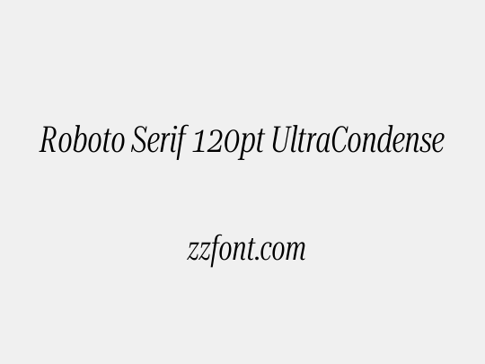 Roboto Serif 120pt UltraCondensed Light