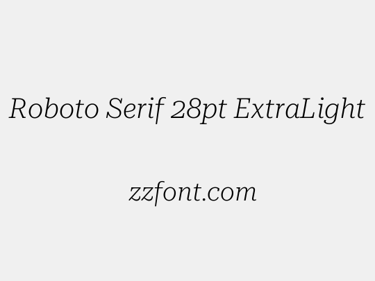 Roboto Serif 28pt ExtraLight