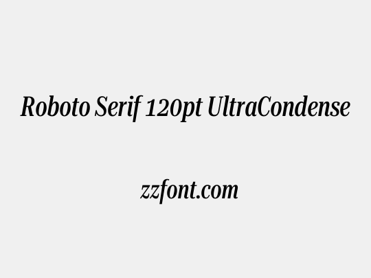 Roboto Serif 120pt UltraCondensed Medium