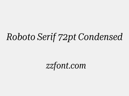 Roboto Serif 72pt Condensed