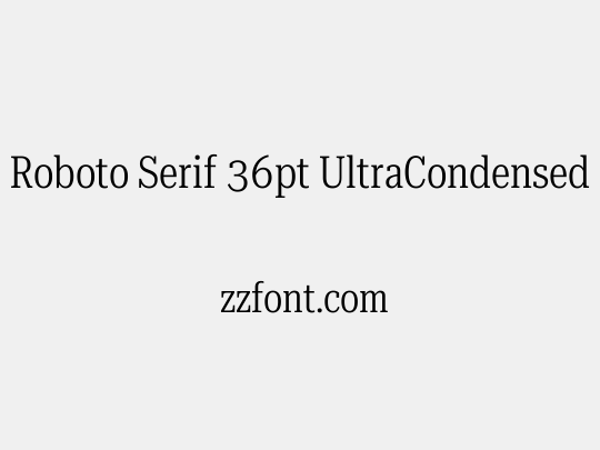 Roboto Serif 36pt UltraCondensed Light