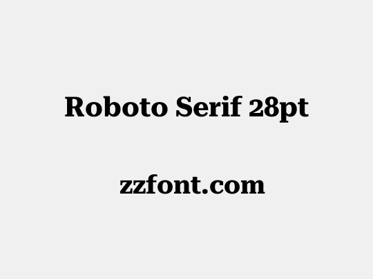 Roboto Serif 28pt