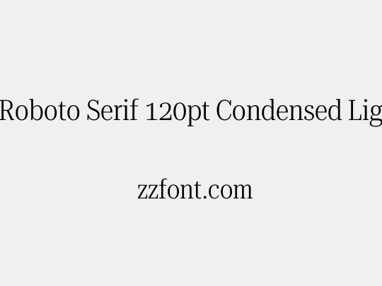 Roboto Serif 120pt Condensed Light