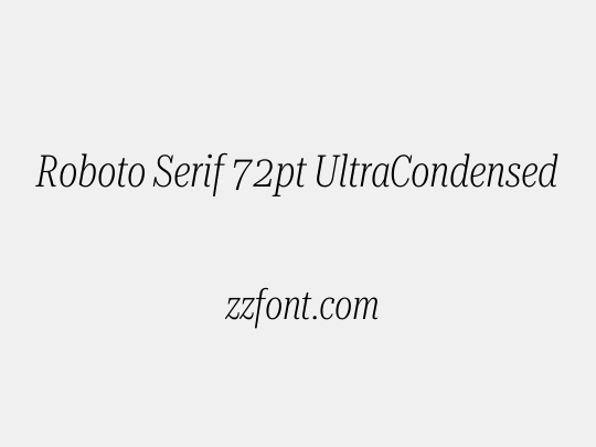 Roboto Serif 72pt UltraCondensed ExtraLight