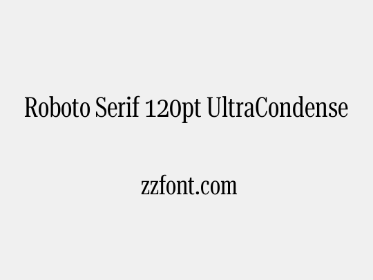 Roboto Serif 120pt UltraCondensed