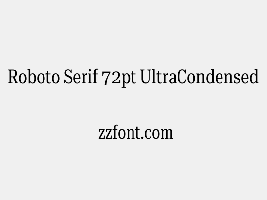 Roboto Serif 72pt UltraCondensed