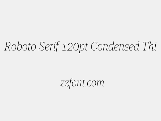 Roboto Serif 120pt Condensed Thin