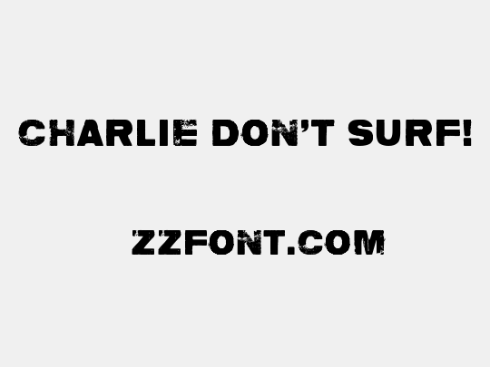 Charlie don't surf!