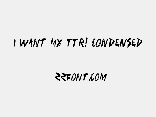 I Want My TTR! Condensed