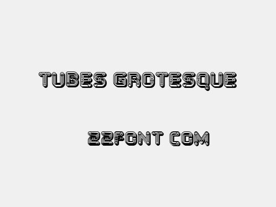 Tubes Grotesque