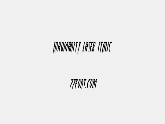 Inhumanity Laser Italic