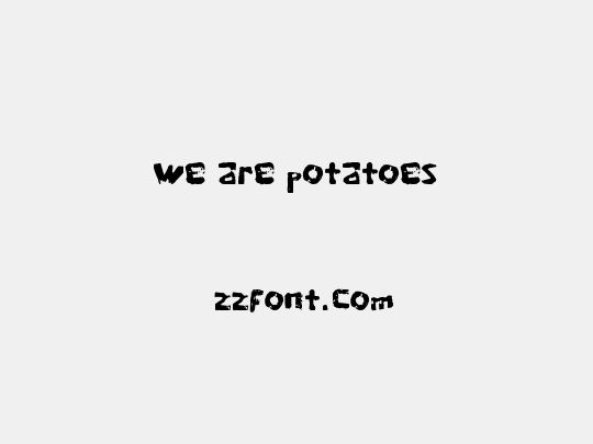 we are potatoes