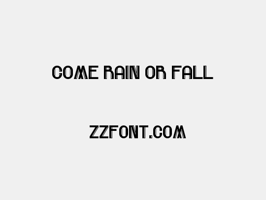 Come Rain Or Fall