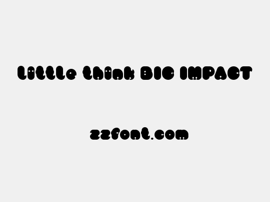 little think BIG IMPACT